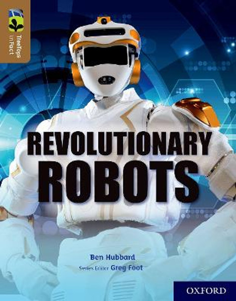 Oxford Reading Tree TreeTops inFact: Oxford Level 18: Revolutionary Robots by Ben Hubbard