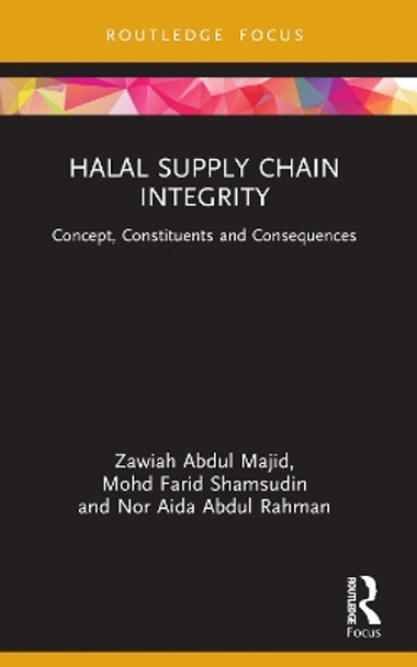 Halal Supply Chain Integrity: Concept, Constituents and Consequences Zawiah Abdul Majid 9781032305585