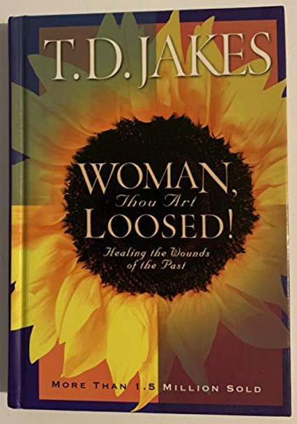 Woman, Thou Art Loosed!: Healing the Wounds of the Past by T. D. Jakes 9780764200328 [USED COPY]