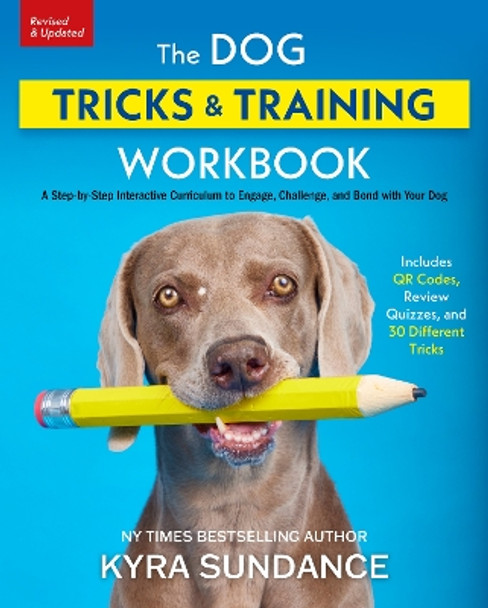 The Dog Tricks and Training Workbook, Revised and Expanded: A Step-by-Step Interactive Curriculum to Engage, Challenge, and Bond with Your Dog Kyra Sundance 9780760393673