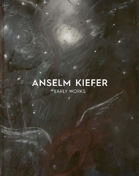 Anselm Kiefer: Early Works Lena Fritsch 9781910807644