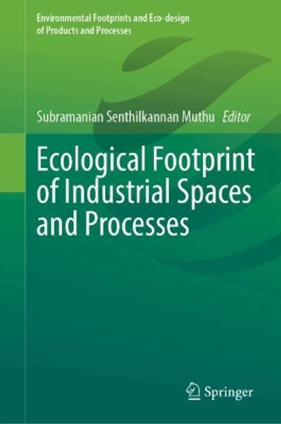 Ecological Footprint of Industrial Spaces and Processes Subramanian Senthilkannan Muthu 9783031690464