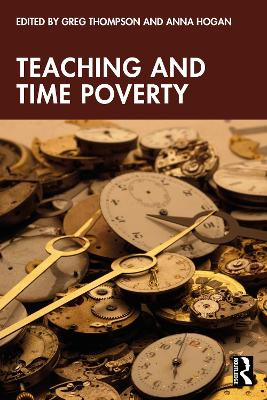 Teaching and Time Poverty: Understanding Workload and Work Intensification in Schools Greg Thompson 9781032600901
