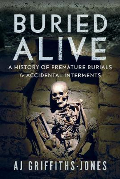 Buried Alive: A History of Premature Burials and Accidental Interments AJ Griffiths-Jones 9781036111700