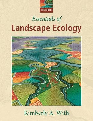 Essentials of Landscape Ecology by Kimberly A. With