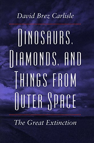 Dinosaurs, Diamonds and Things from Outer Space: The Great Extinction by David Brez Carlisle 9780804724944 [USED COPY]