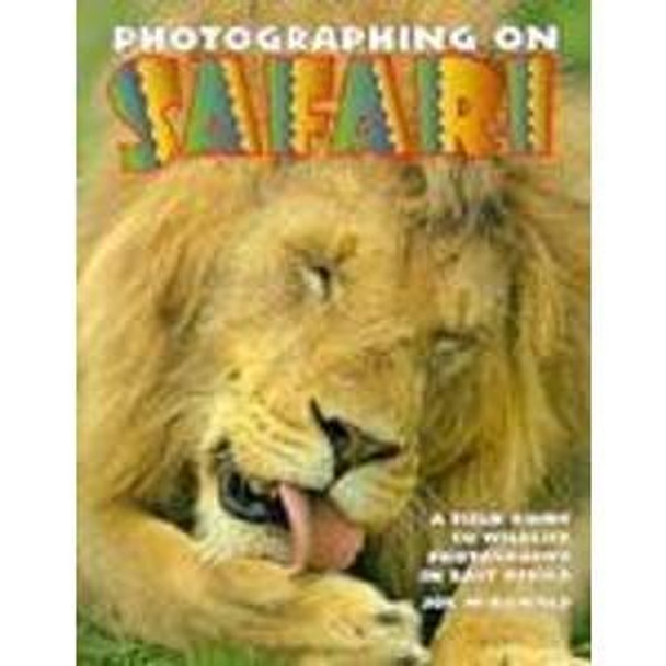 Photographing on Safari: A Field Guide to Wildlife Photography in East Africa by Joe McDonald 9780817454401 [USED COPY]