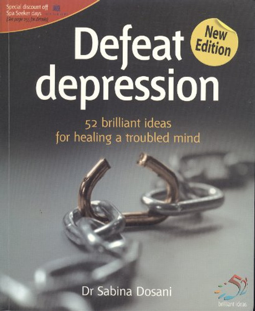 Defeat Depression: 52 Brilliant Ideas for Healing a Troubled Mind by Dr. Sabina Dosani 9781904902720 [USED COPY]