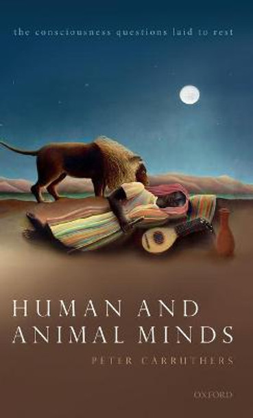 Human and Animal Minds: The Consciousness Questions Laid to Rest by Peter Carruthers