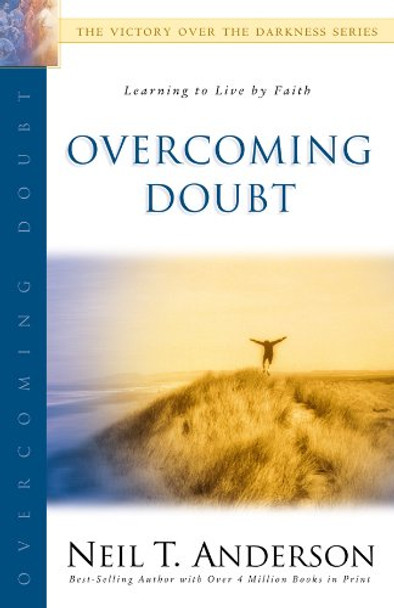 Overcoming Doubt: Learning to Live by Faith by Neil Anderson 9780830732548 [USED COPY]