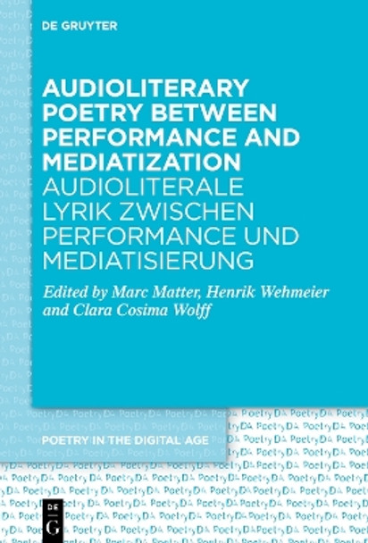 Audioliterary Poetry between Performance and Mediatization / Audioliterale Lyrik zwischen Performance und Mediatisierung Marc Matter 9783111561059