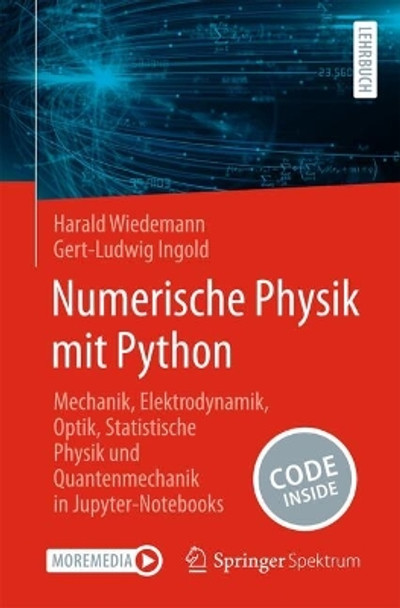 Numerische Physik mit Python: Mechanik, Elektrodynamik, Optik, Statistische Physik und Quantenmechanik in Jupyter-Notebooks Harald Wiedemann 9783662695661