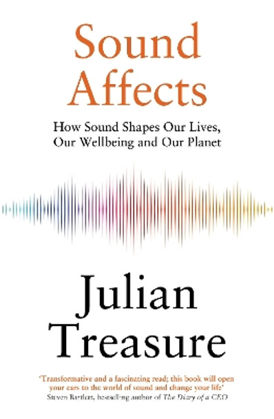 Sound Affects: How Sound Shapes Our Lives, Our Wellbeing and Our Planet Julian Treasure 9781529428803