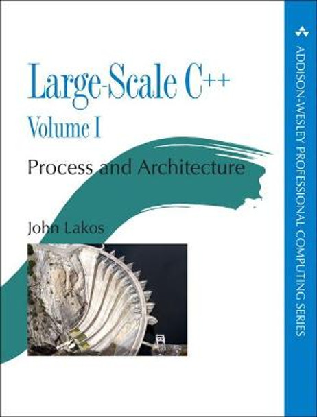 Large-Scale C++ Volume I: Process and Architecture by John S. Lakos