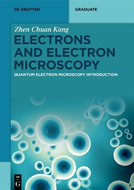 Electrons and Electron Microscopy: Quantum Electron Microscopy Introduction Zhen Chuan Kang 9783111449135