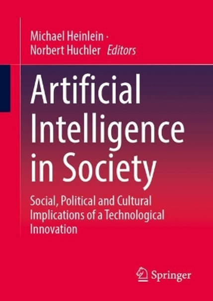 Artificial Intelligence in Society: Social, Political and Cultural Implications of a Technological Innovation Michael Heinlein 9783658457075