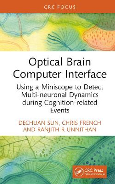 Optical Brain Computer Interface: Using a Miniscope to Detect Multi-neuronal Dynamics during Cognition-related Events Dechuan Sun 9781032746807