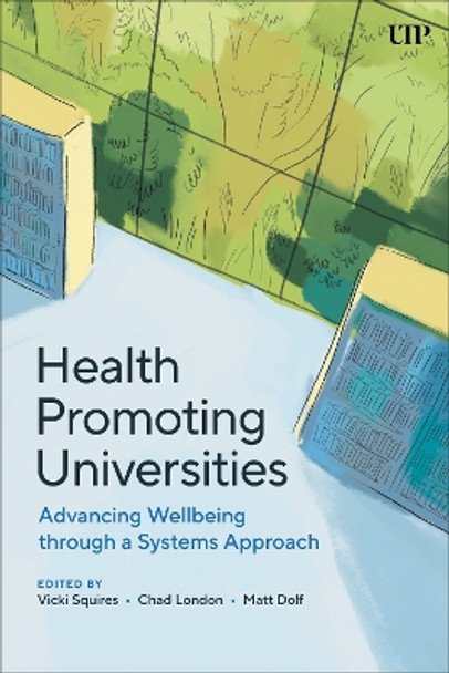 Health Promoting Universities: Advancing Well-Being through a Systems Approach Vicki Squires 9781487547882