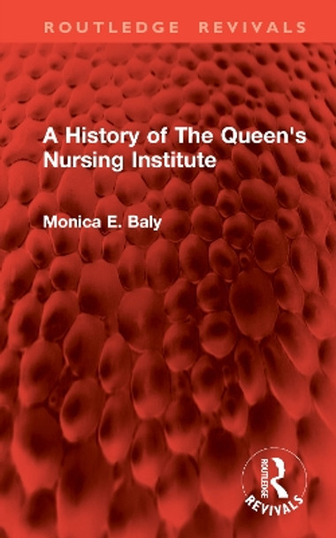 A History of The Queen's Nursing Institute Monica E. Baly 9781032903460