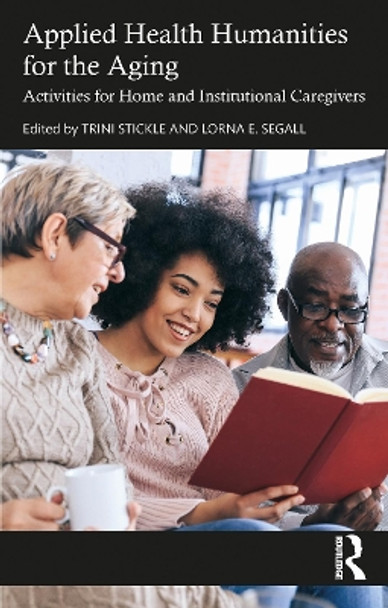 Applied Health Humanities for the Aging: Activities for Home and Institutional Caregivers Trini Stickle 9781032417271