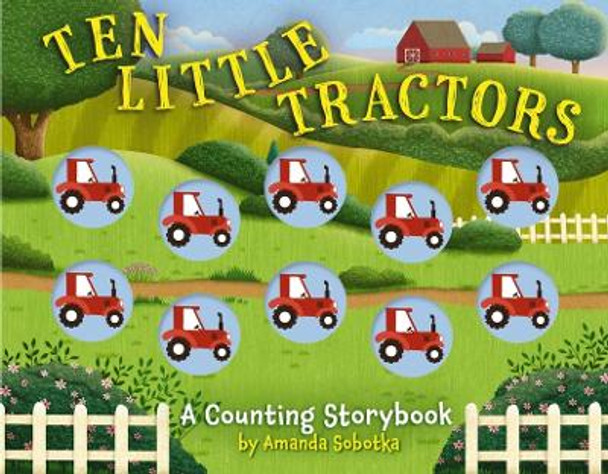 Ten Little Tractors: A Counting Storybook Amanda Sobotka 9781400346134