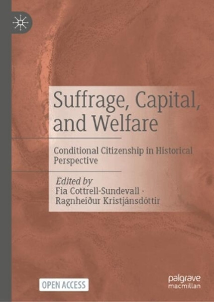 Suffrage, Capital, and Welfare: Conditional Citizenship in Historical Perspective Fia Cottrell-Sundevall 9783031698637