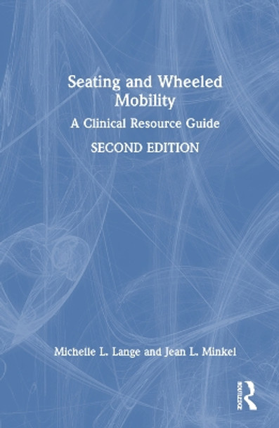 Seating and Wheeled Mobility: A Clinical Resource Guide Michelle L. Lange 9781032910062