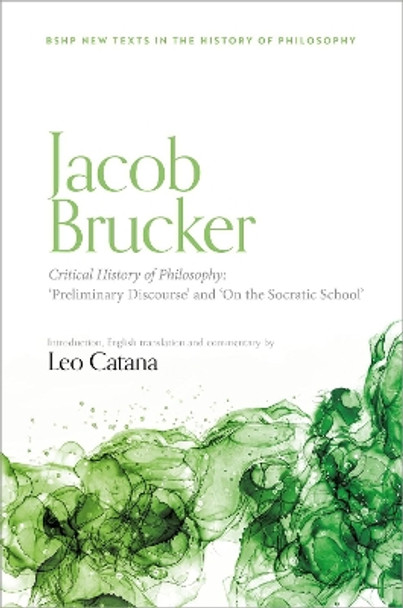 Jacob Brucker, Critical History of Philosophy: 'Preliminary Discourse' and 'The Socratic School' Leo Catana 9780192847140