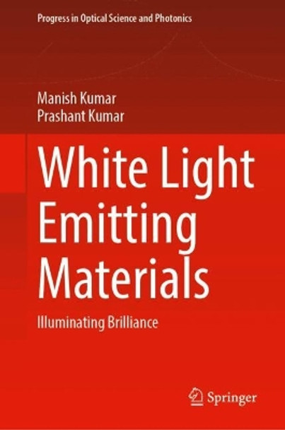 White Light Emitting Materials: Illuminating Brilliance Manish Kumar 9789819767434