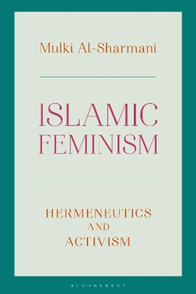 Islamic Feminism: Hermeneutics and Activism Mulki Al-Sharmani 9781783606344