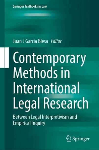 Contemporary Methods in International Legal Research: Between Legal Interpretivism and Empirical Legal Work Juan J Garcia Blesa 9783031695216