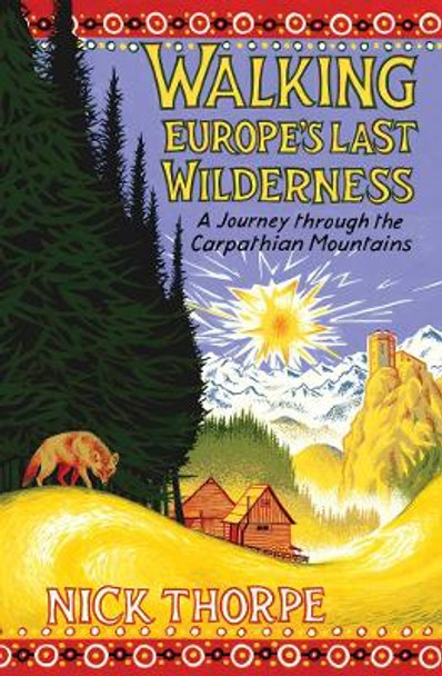 Walking Europe's Last Wilderness: A Journey through the Carpathian Mountains Nick Thorpe 9780300253542