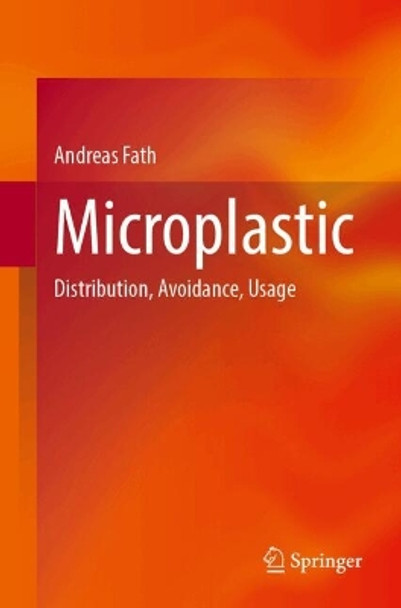 Microplastic: Distribution, Avoidance, Usage Andreas Fath 9783662698433