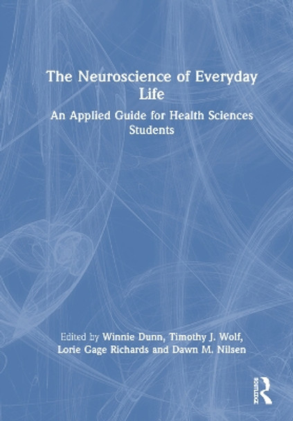 The Neuroscience of Everyday Life: An Applied Guide for Health Sciences Students Winnie Dunn 9781032903774