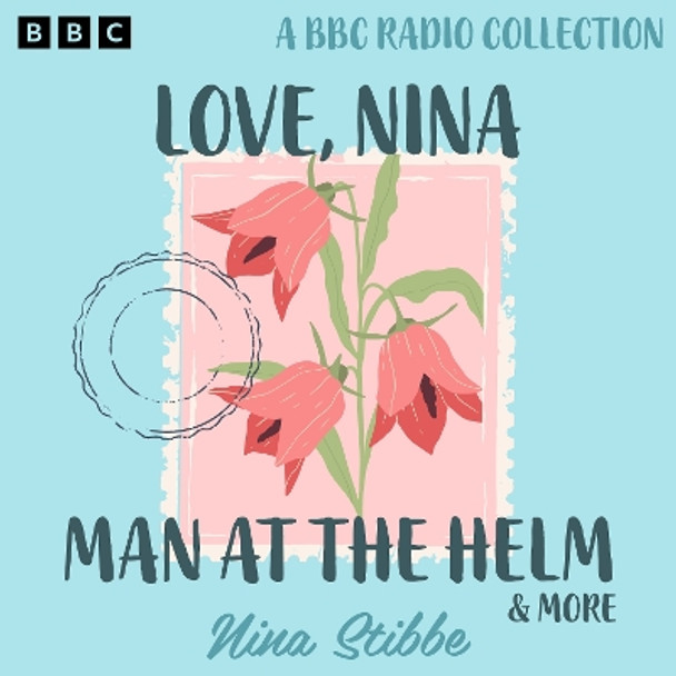 Nina Stibbe: Love, Nina, Man at the Helm & more: A BBC Radio Collection Nina Stibbe 9781529938838