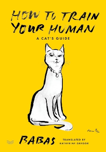 How to Train Your Human: A Cat's Guide Babas 9780063418592