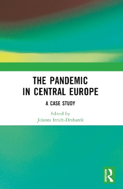 The Pandemic in Central Europe: A Case Study Jolanta Itrich-Drabarek 9781032405926