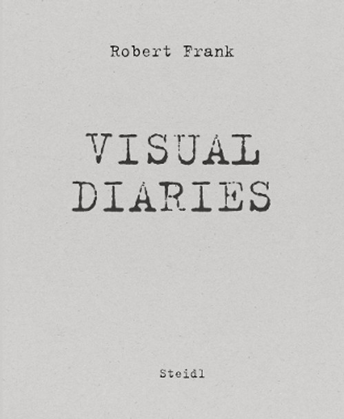 The Visual Diaries Robert Frank 9783969993651