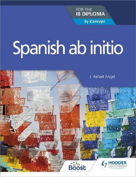 Spanish ab initio for the IB Diploma: by Concept by J. Rafael Angel