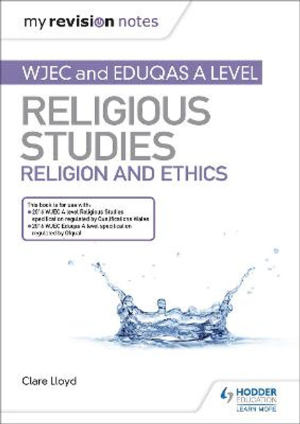 My Revision Notes: WJEC and Eduqas A level Religious Studies Religion and Ethics by Clare Lloyd