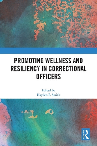 Promoting Wellness and Resiliency in Correctional Officers Hayden P. Smith 9781032407098