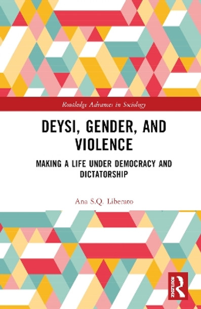 Deysi, Gender, and Violence: Making a Life Under Democracy and Dictatorship Ana Liberato 9781032750859