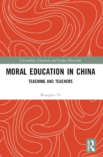 Moral Education in China: Teaching and Teachers Wangbei Ye 9781032434469