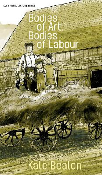 Bodies of Art, Bodies of Labour Kate Beaton 9781772128000