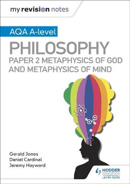 My Revision Notes: AQA A-level Philosophy Paper 2 Metaphysics of God and Metaphysics of mind Dan Cardinal 9781510452008