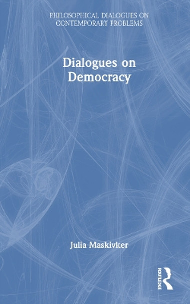 Dialogues on Democracy Julia Maskivker 9781032913568