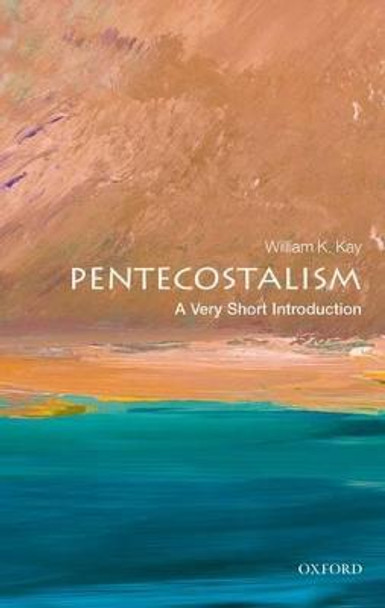Pentecostalism: A Very Short Introduction by William K. Kay