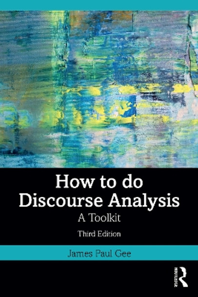 How to do Discourse Analysis: A Toolkit James Paul Gee 9781032884783