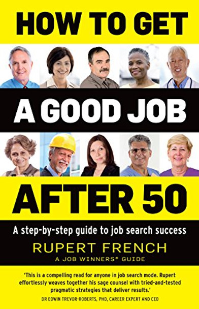 How to Get a Good Job After 50: A step-by-step guide to job search success by Rupert French 9781921966644 [USED COPY]