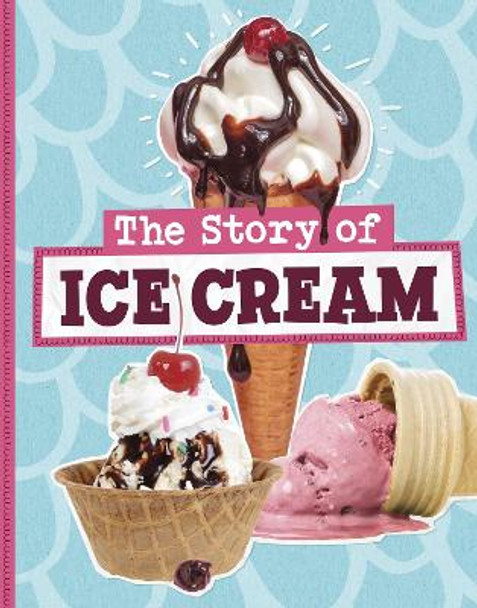 The Story of Ice Cream Gloria Koster 9781398258891